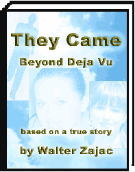 They Came - Beyond Deja Vu, a novel by Walter Zajac